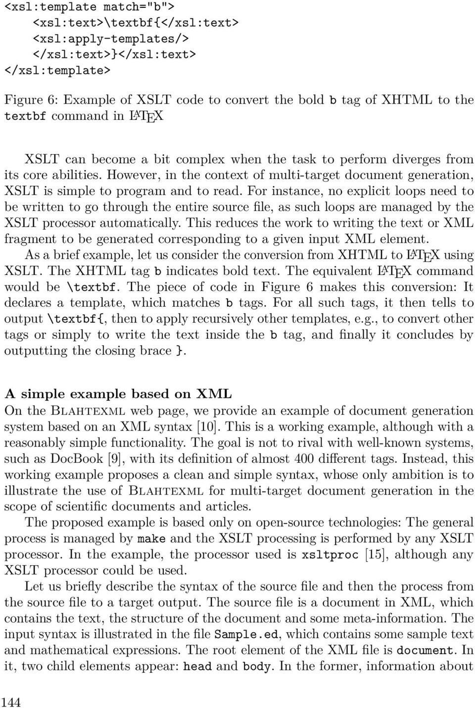 However, in the context of multi-target document generation, XSLT is simple to program and to read.