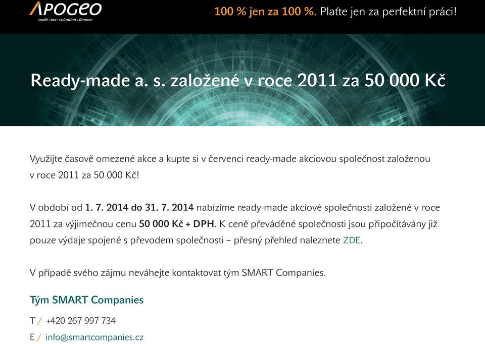 50 000 Kč! V období od 1. 7. 2014 do 31. 7. 2014 nabízíme ready-made akciové společnosti založené v roce 2011 za výjimečnou cenu 50 000 Kč + DPH.