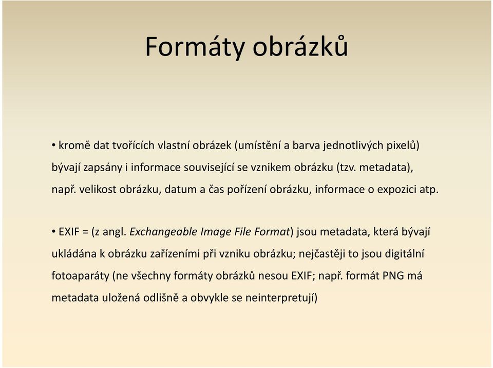 ExchangeableImage FileFormat) jsou metadata, která bývají ukládána k obrázku zařízeními při vzniku obrázku; nejčastěji to jsou