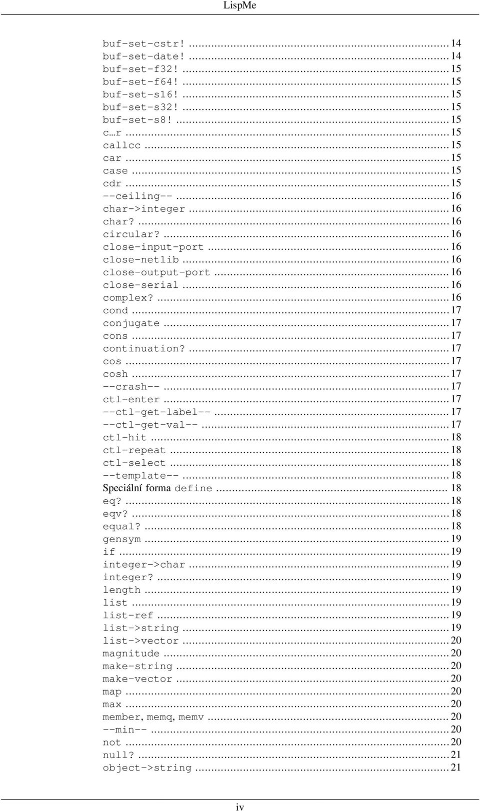 .. 17 cons... 17 continuation?... 17 cos... 17 cosh... 17 --crash--... 17 ctl-enter... 17 --ctl-get-label--... 17 --ctl-get-val--... 17 ctl-hit... 18 ctl-repeat... 18 ctl-select... 18 --template--.