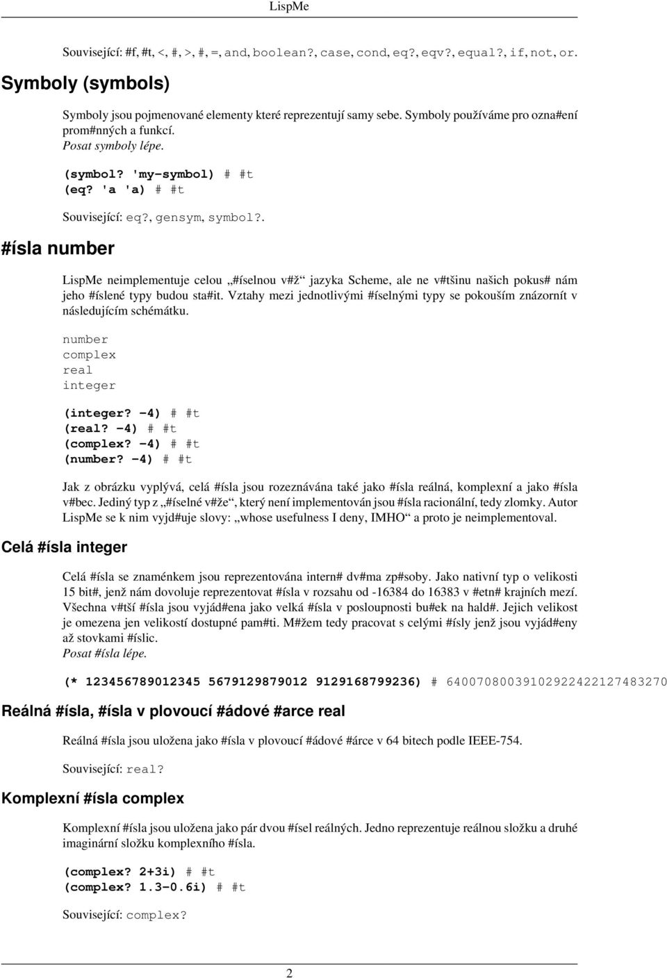 . LispMe neimplementuje celou #íselnou v#ž jazyka Scheme, ale ne v#tšinu našich pokus# nám jeho #íslené typy budou sta#it.