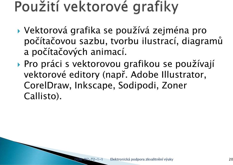 Pro práci s vektorovou grafikou se používají vektorové editory (např.