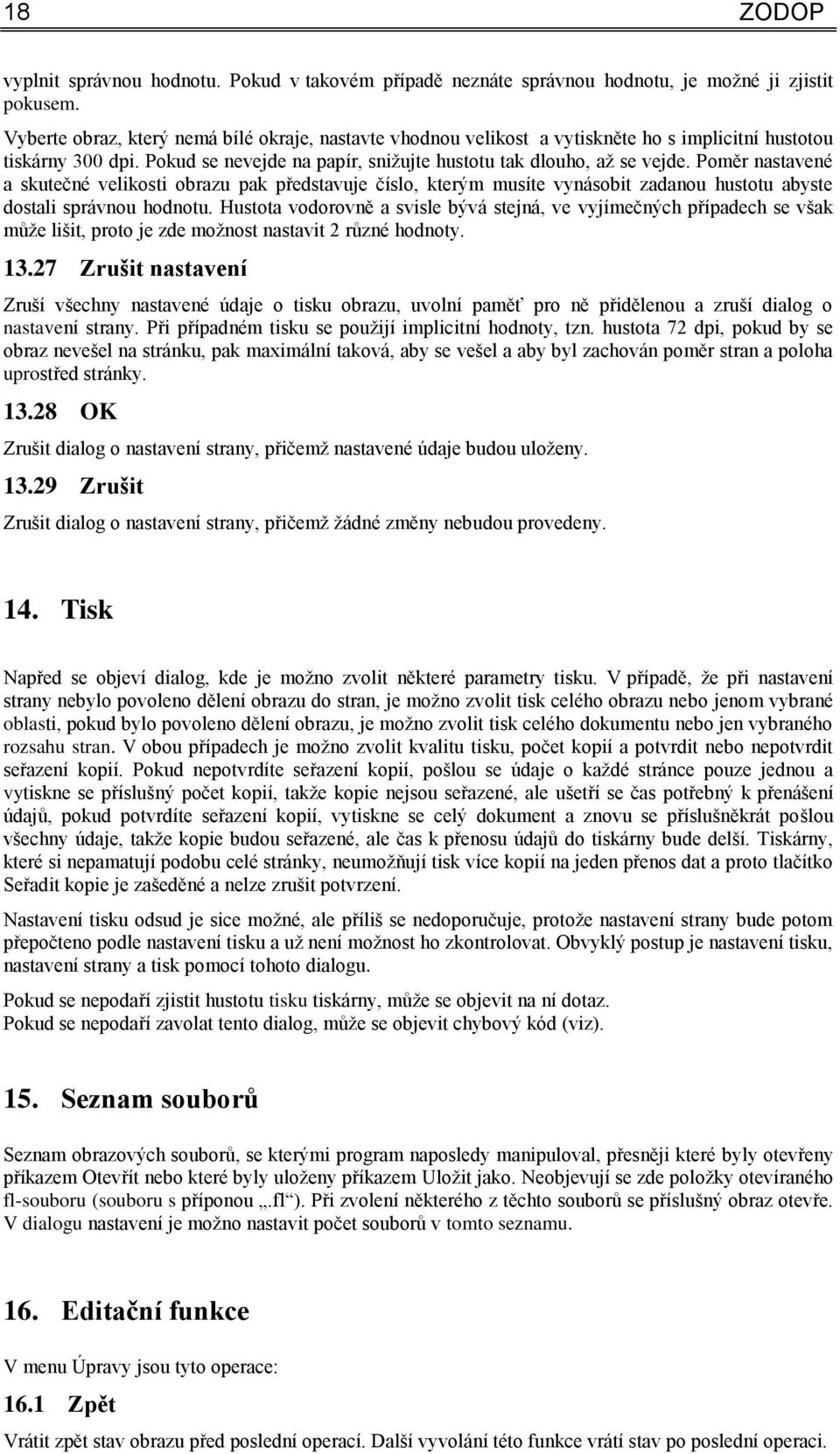 Poměr nastavené a skutečné velikosti obrazu pak představuje číslo, kterým musíte vynásobit zadanou hustotu abyste dostali správnou hodnotu.