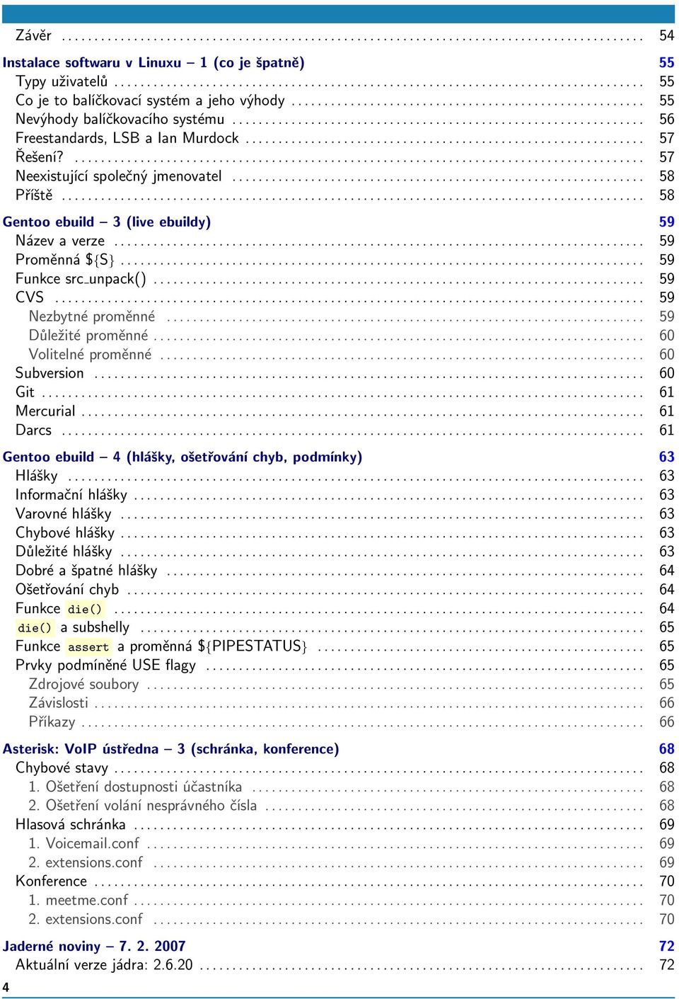 .............................................................. 56 Freestandards, LSB a Ian Murdock............................................................. 57 Řešení?