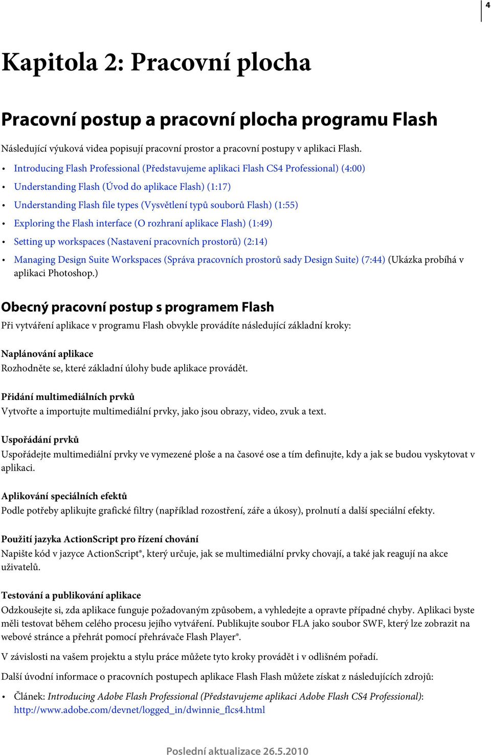 Flash) (1:55) Exploring the Flash interface (O rozhraní aplikace Flash) (1:49) Setting up workspaces (Nastavení pracovních prostorů) (2:14) Managing Design Suite Workspaces (Správa pracovních