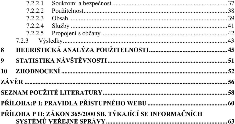 .. 45 9 STATISTIKA NÁVŠTĚVNOSTI... 51 10 ZHODNOCENÍ... 52 ZÁVĚR... 56 SEZNAM POUŢITÉ LITERATURY.