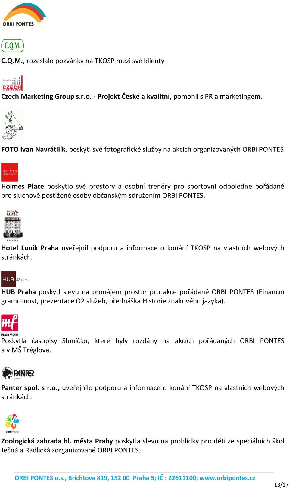 osoby občanským sdružením ORBI PONTES. Hotel Luník Praha uveřejnil podporu a informace o konání TKOSP na vlastních webových stránkách.