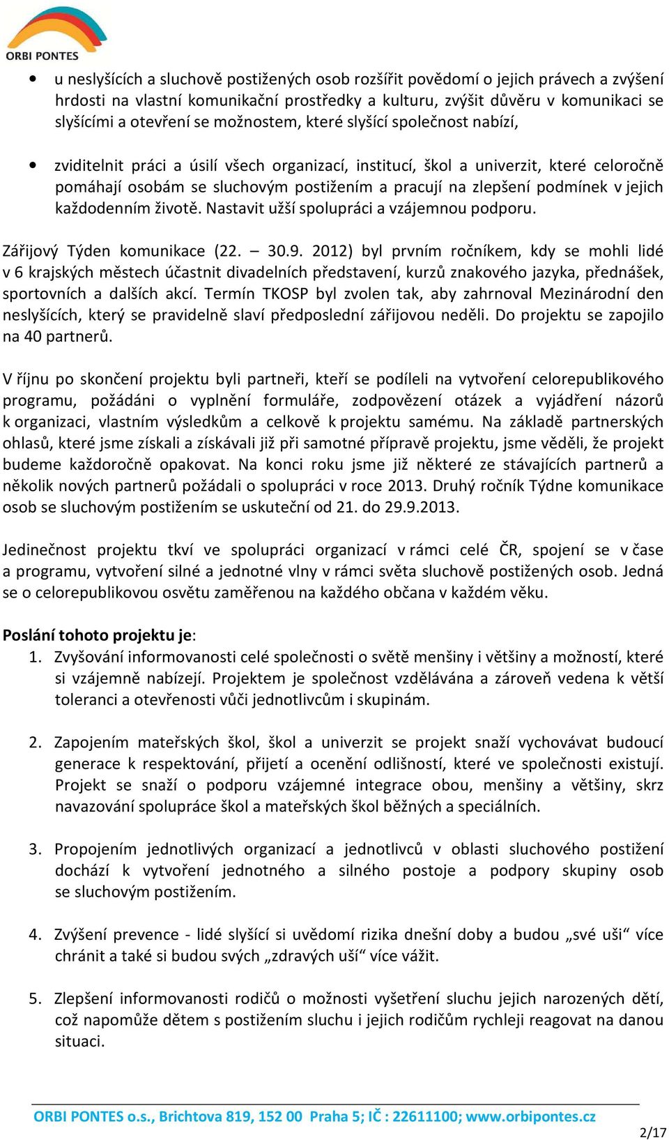 podmínek v jejich každodenním životě. Nastavit užší spolupráci a vzájemnou podporu. Zářijový Týden komunikace (22. 30.9.