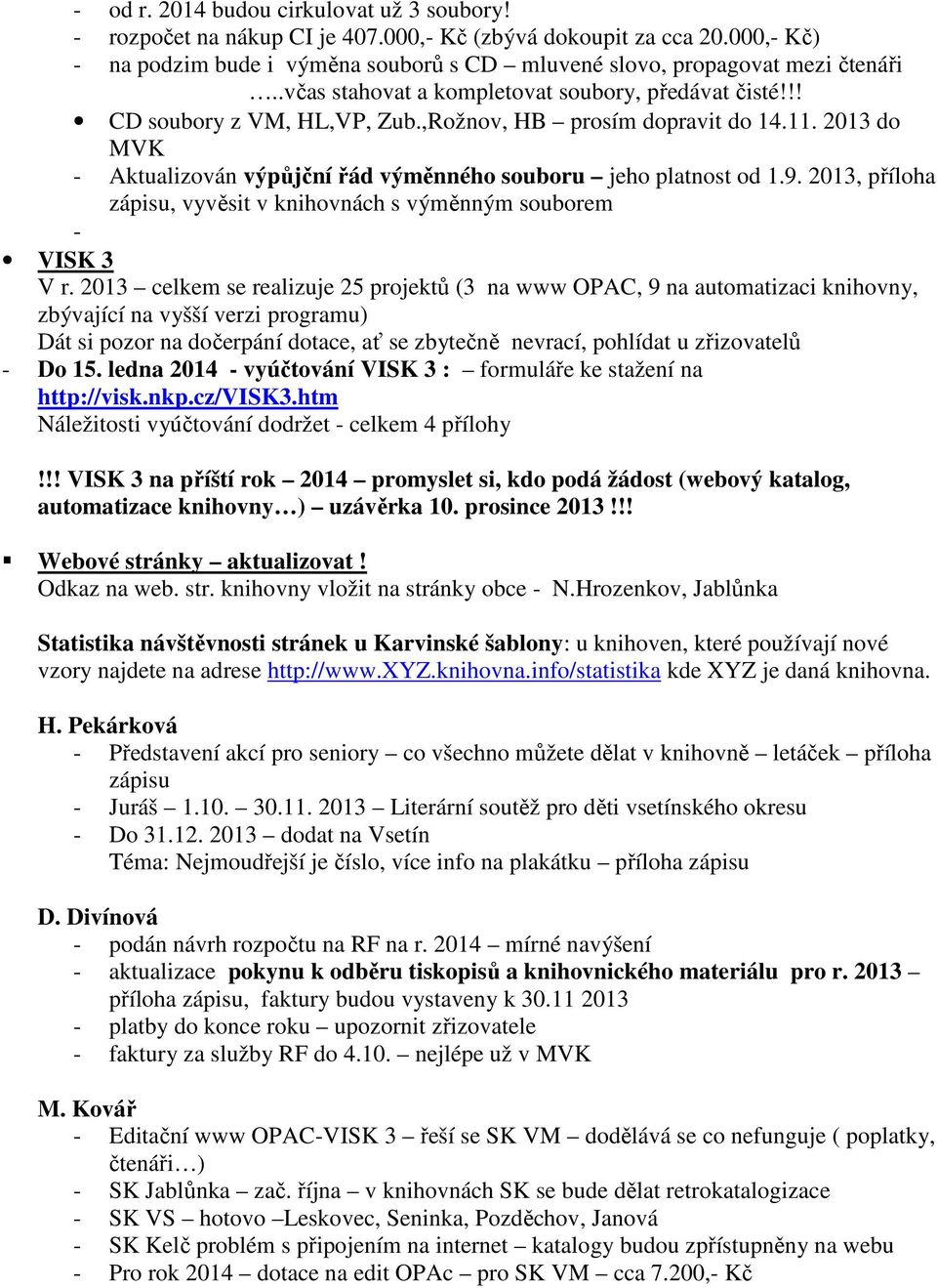 9. 2013, příloha zápisu, vyvěsit v knihovnách s výměnným souborem - VISK 3 V r.