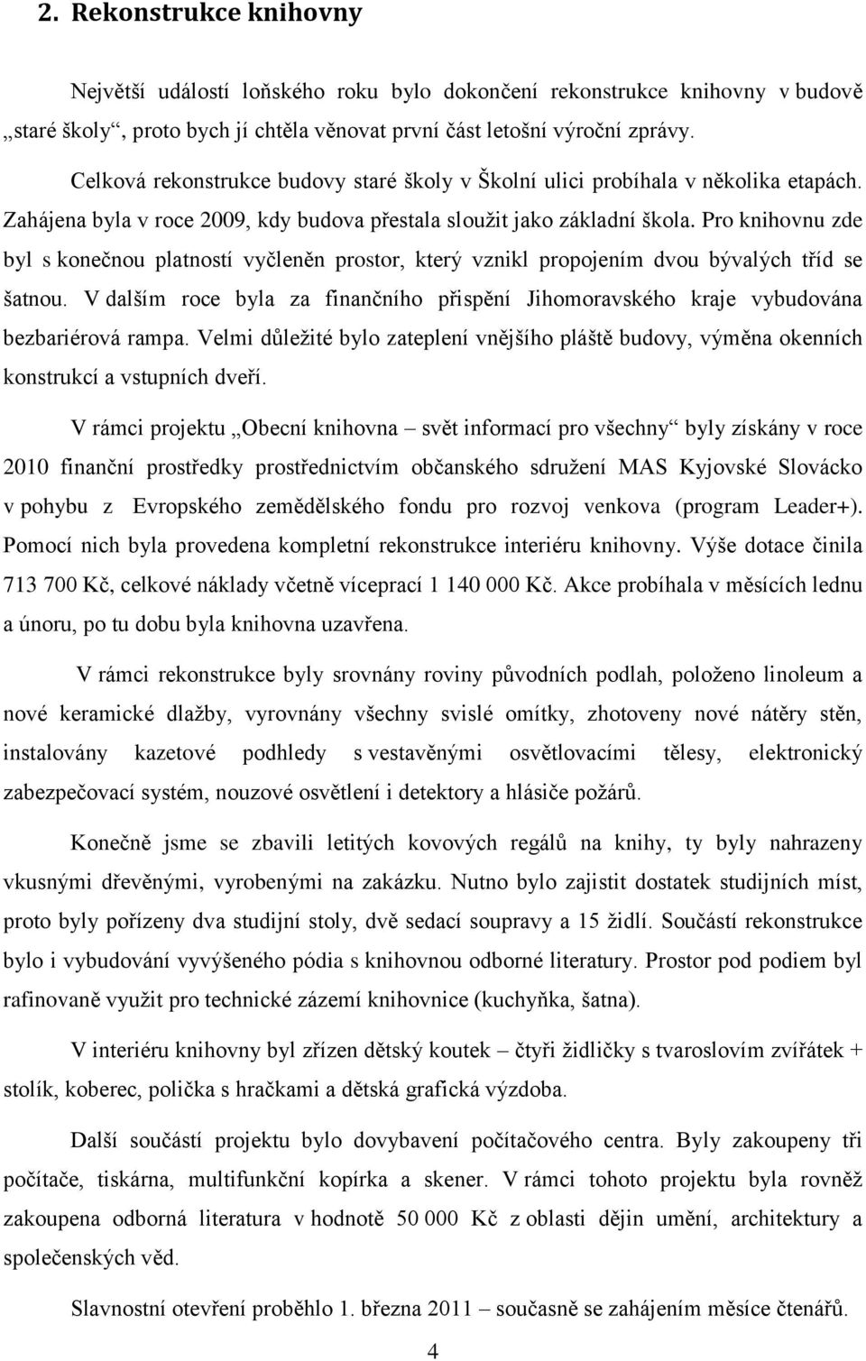 Pro knihovnu zde byl s konečnou platností vyčleněn prostor, který vznikl propojením dvou bývalých tříd se šatnou.