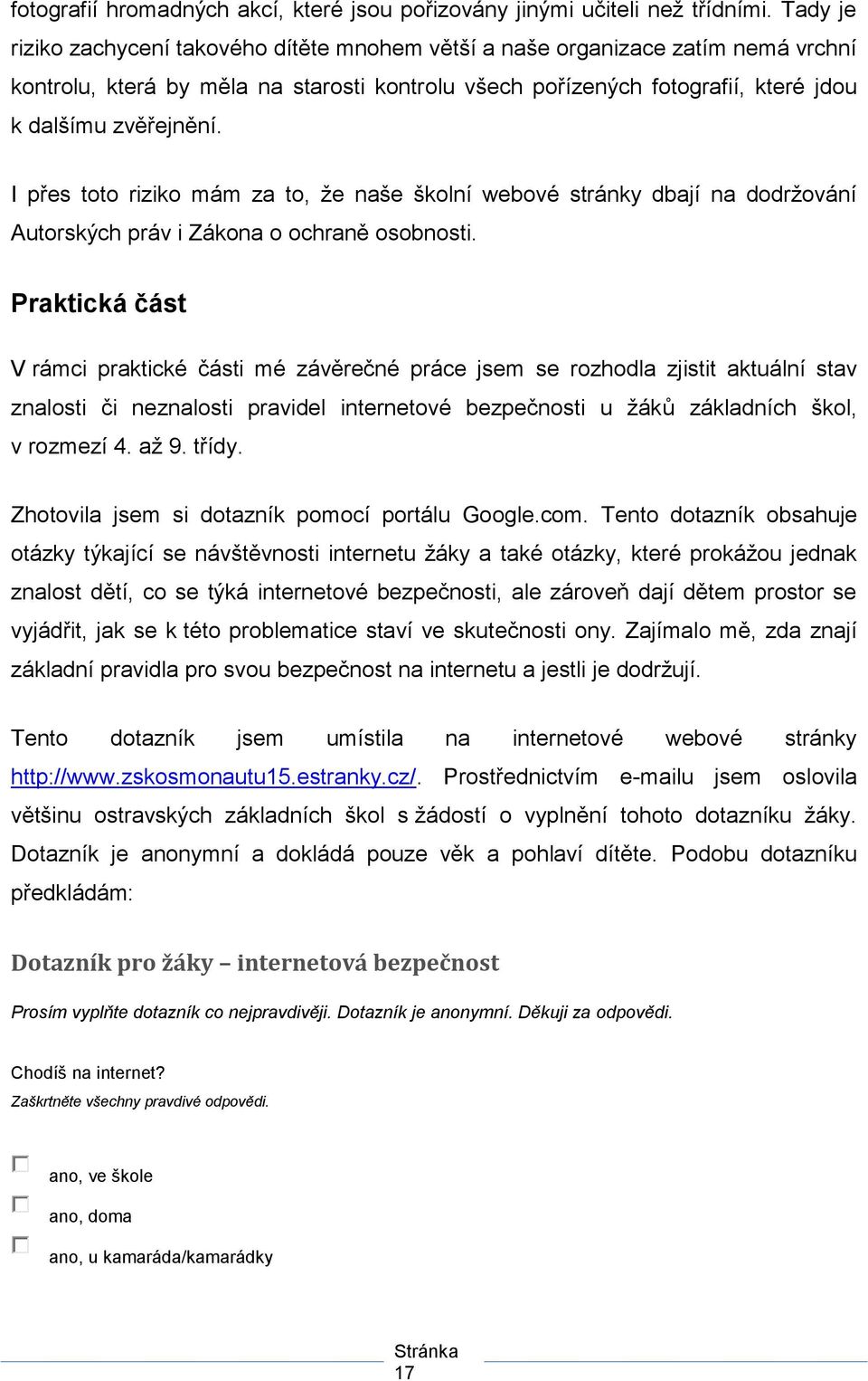 I přes toto riziko mám za to, ţe naše školní webové stránky dbají na dodrţování Autorských práv i Zákona o ochraně osobnosti.