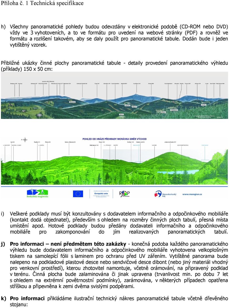 Přibližné ukázky činné plochy panoramatické tabule - detaily provedení panoramatického výhledu (příklady) 150 x 50 cm: i) Veškeré podklady musí být konzultovány s dodavatelem informačního a