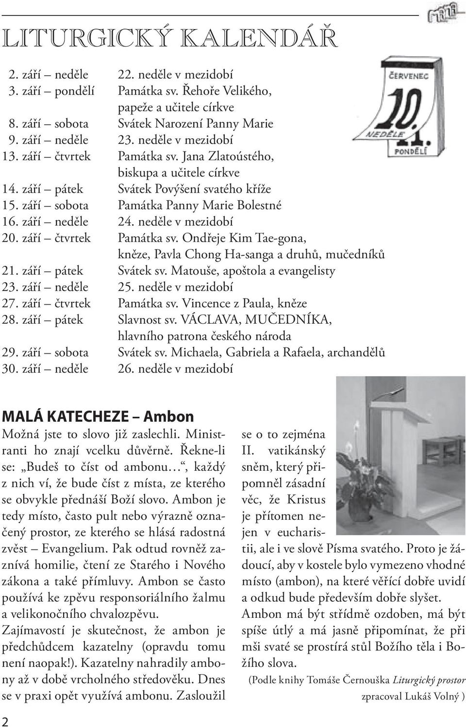 neděle v mezidobí 20. září čtvrtek Památka sv. Ondřeje Kim Tae-gona, kněze, Pavla Chong Ha-sanga a druhů, mučedníků 21. září pátek Svátek sv. Matouše, apoštola a evangelisty 23. září neděle 25.