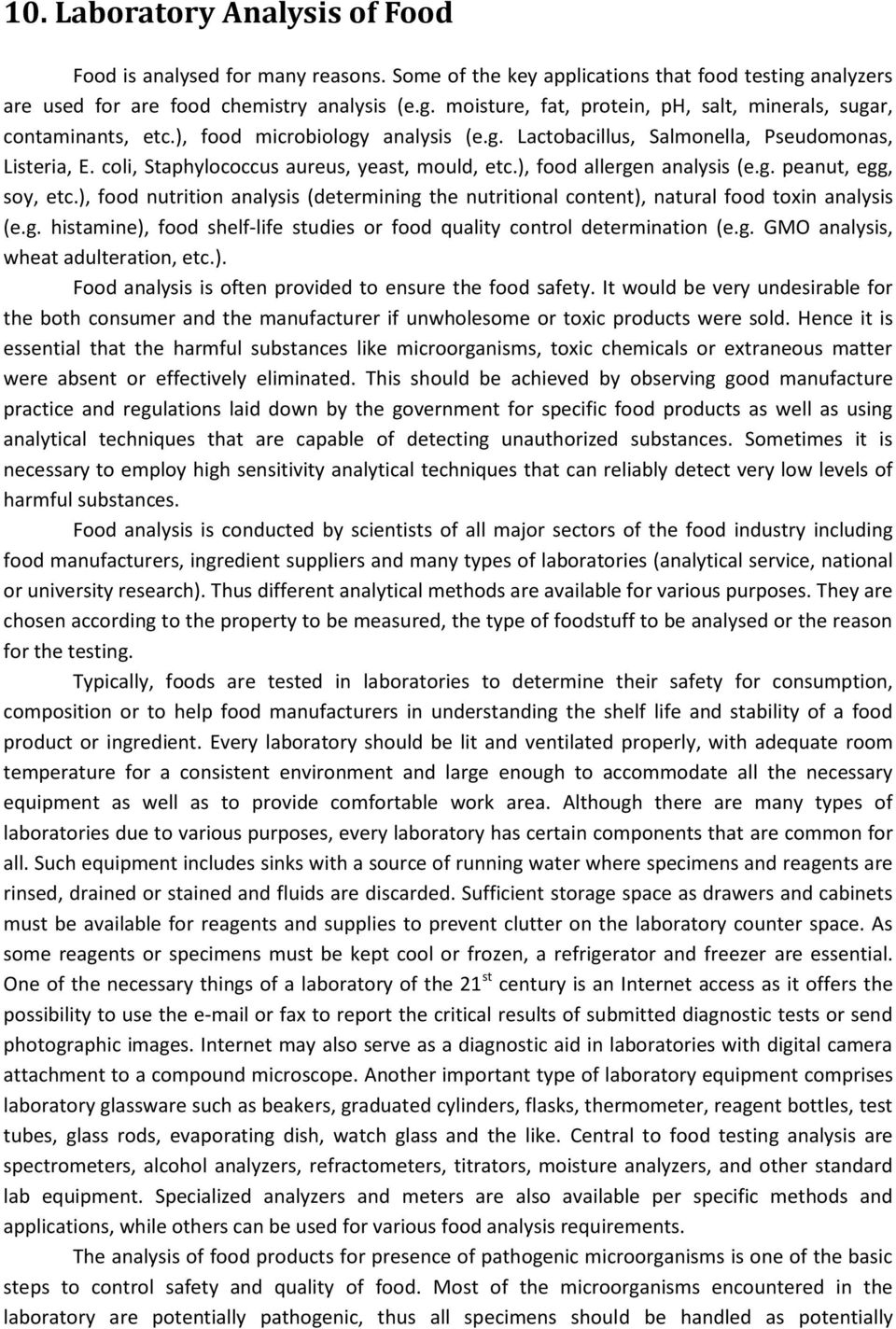 ), food nutrition analysis (determining the nutritional content), natural food toxin analysis (e.g. histamine), food shelf-life studies or food quality control determination (e.g. GMO analysis, wheat adulteration, etc.