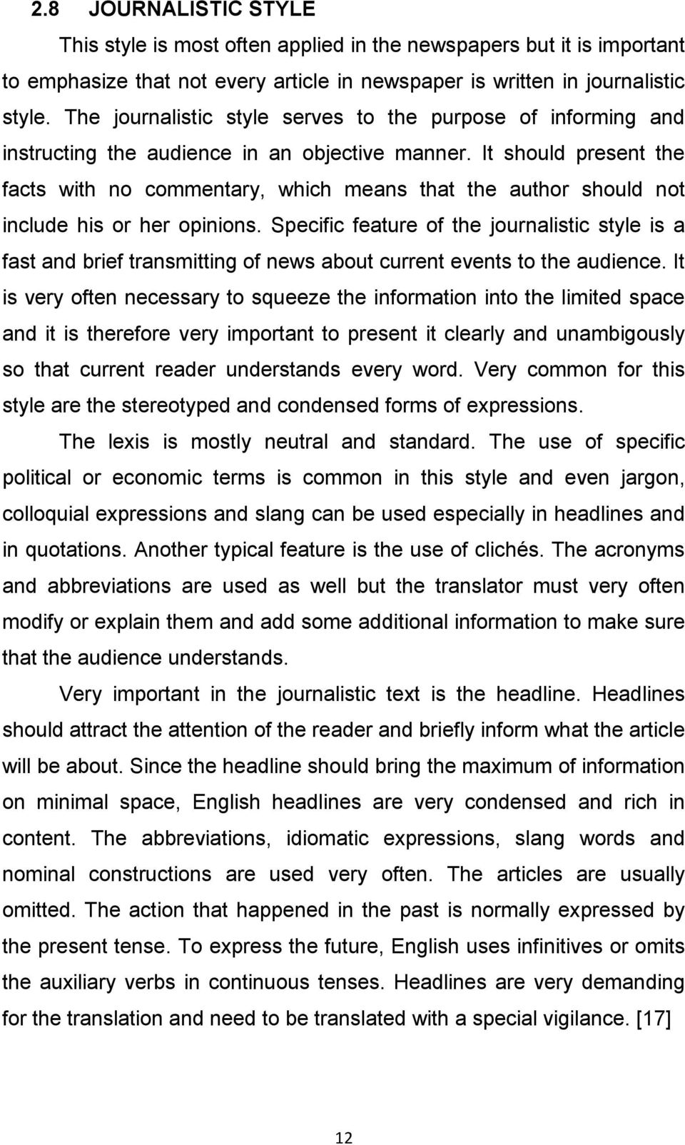 It should present the facts with no commentary, which means that the author should not include his or her opinions.