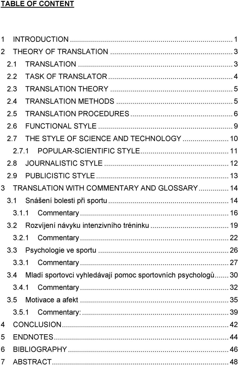 .. 13 3 TRANSLATION WITH COMMENTARY AND GLOSSARY... 14 3.1 Snášení bolesti při sportu... 14 3.1.1 Commentary... 16 3.2 Rozvíjení návyku intenzivního tréninku... 19 3.2.1 Commentary... 22 3.