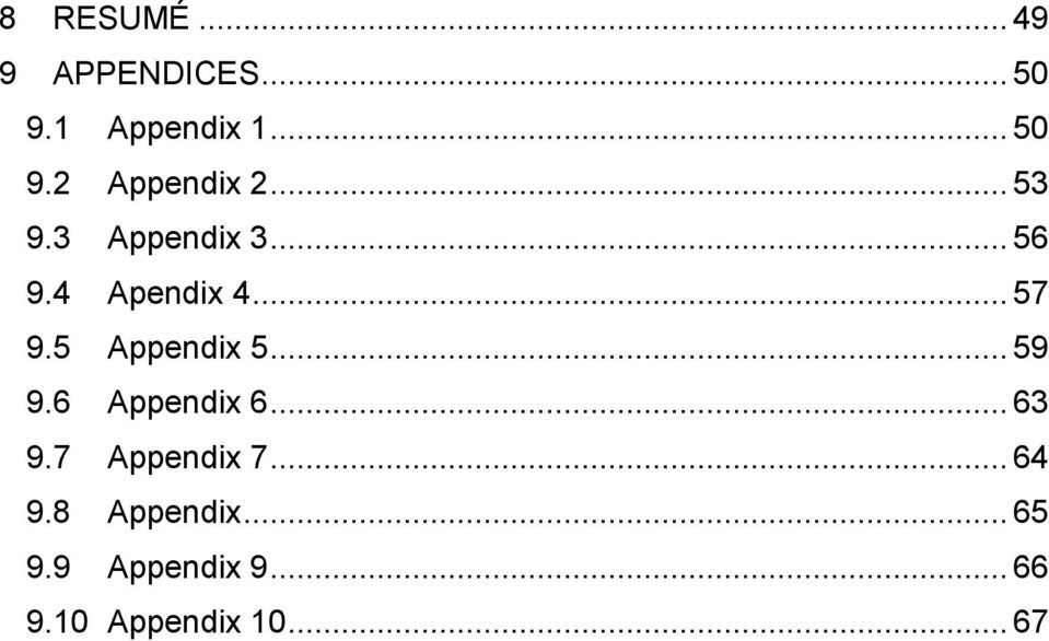 5 Appendix 5... 59 9.6 Appendix 6... 63 9.7 Appendix 7... 64 9.