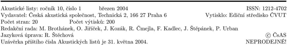 výtisků: 200 Redakční rada: M. Brothánek, O. Jiříček, J. Kozák, R. Čmejla, F. Kadlec, J. Štěpánek, P.