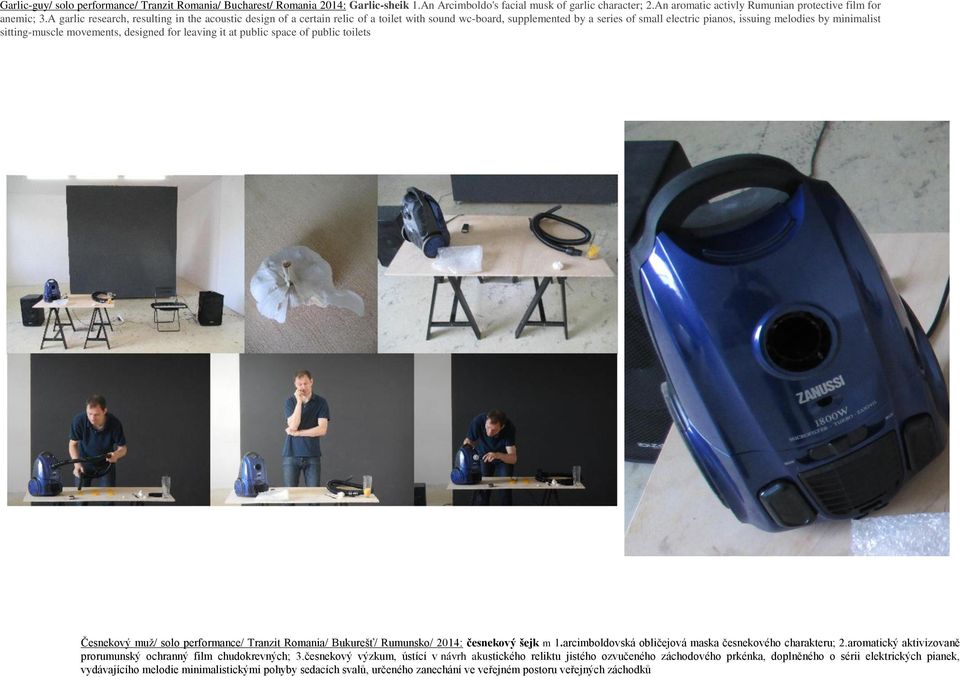 sitting-muscle movements, designed for leaving it at public space of public toilets Česnekový muž/ solo performance/ Tranzit Romania/ Bukurešť/ Rumunsko/ 2014: česnekový šejk m 1.