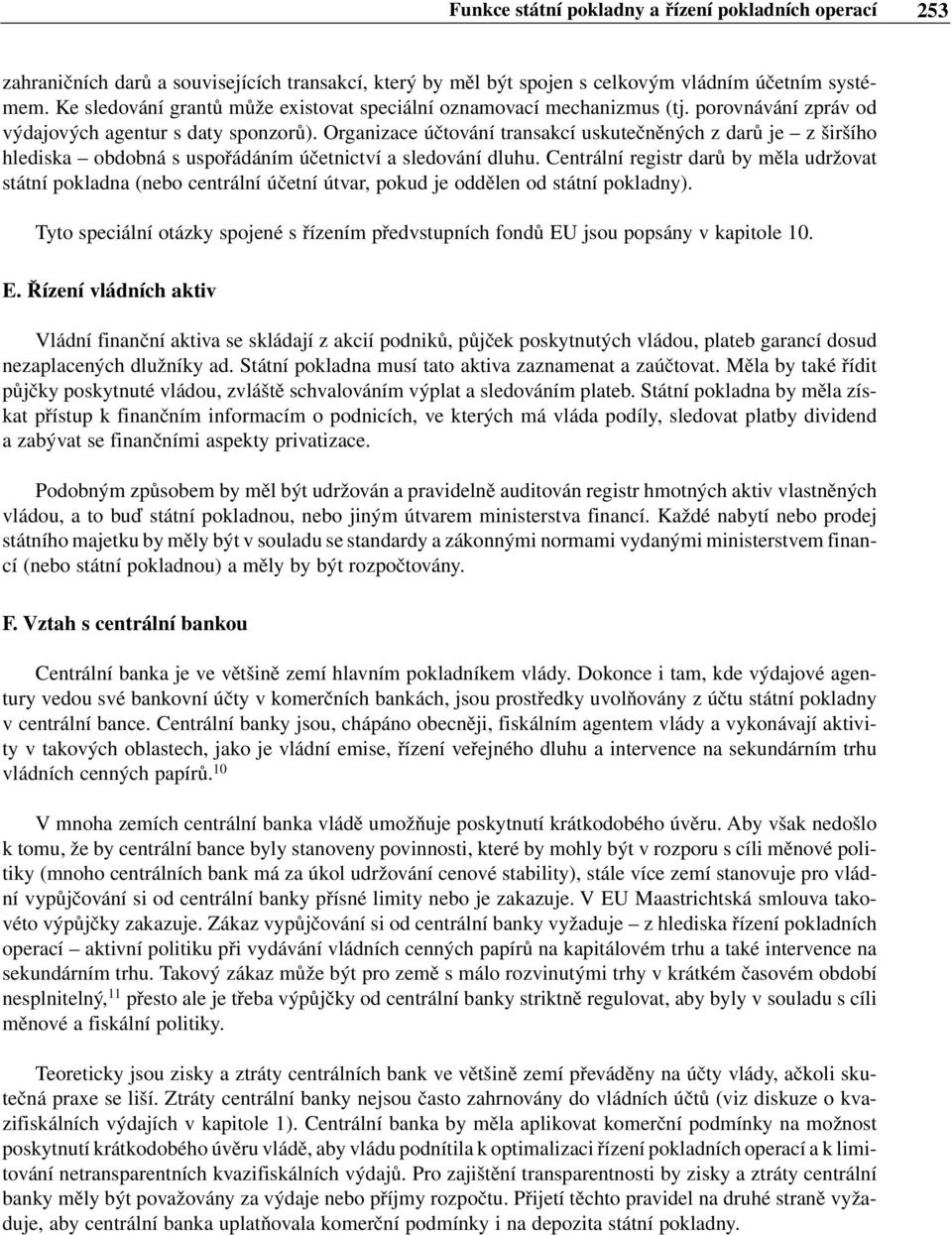 Organizace účtování transakcí uskutečněných z darů je z širšího hlediska obdobná s uspořádáním účetnictví a sledování dluhu.