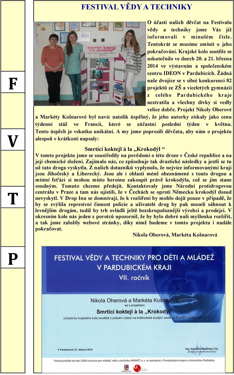 Žádná naše dvojice se v silné konkurenci 82 projektů ze ZŠ a víceletých gymnázií z celého Pardubického kraje neztratila a všechny dívky si vedly velice dobře.