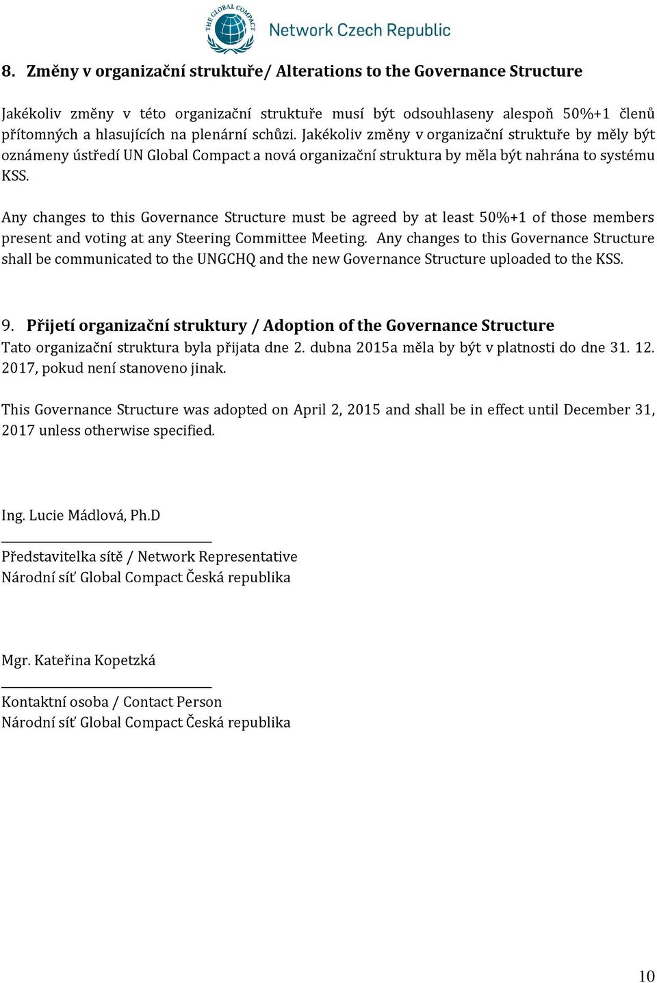 Any changes to this Governance Structure must be agreed by at least 50%+1 of those members present and voting at any Steering Committee Meeting.