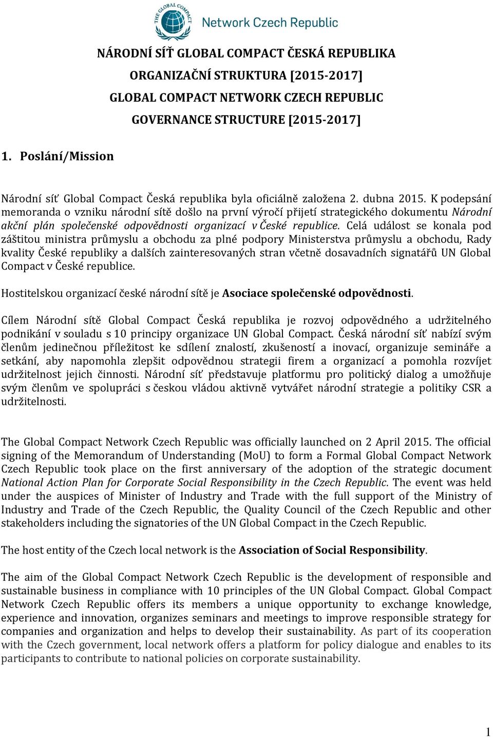 K podepsání memoranda o vzniku národní sítě došlo na první výročí přijetí strategického dokumentu Národní akční plán společenské odpovědnosti organizací v České republice.