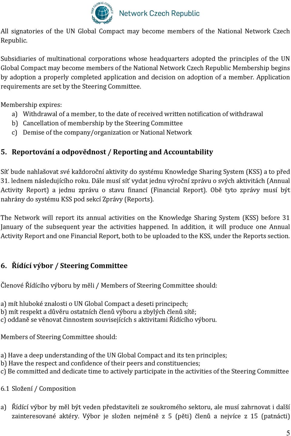 properly completed application and decision on adoption of a member. Application requirements are set by the Steering Committee.