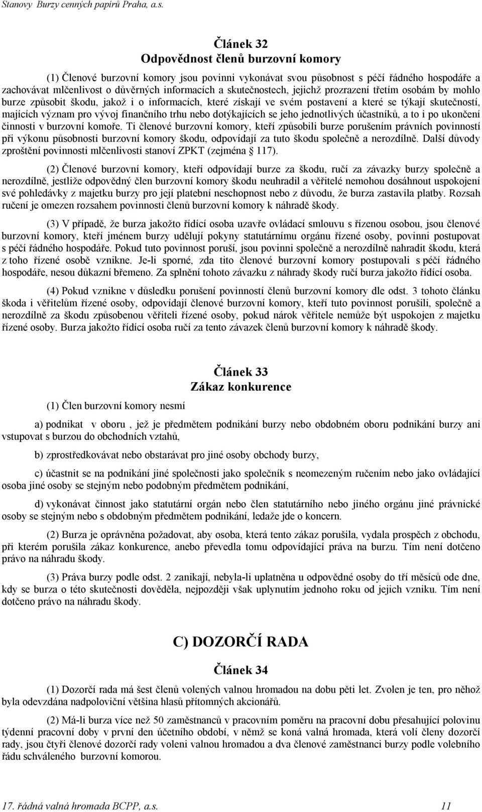 finančního trhu nebo dotýkajících se jeho jednotlivých účastníků, a to i po ukončení činnosti v burzovní komoře.