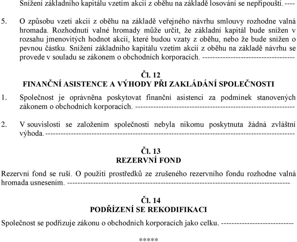 Snížení základního kapitálu vzetím akcií z oběhu na základě návrhu se provede v souladu se zákonem o obchodních korporacích. ------------------------------------ Čl.