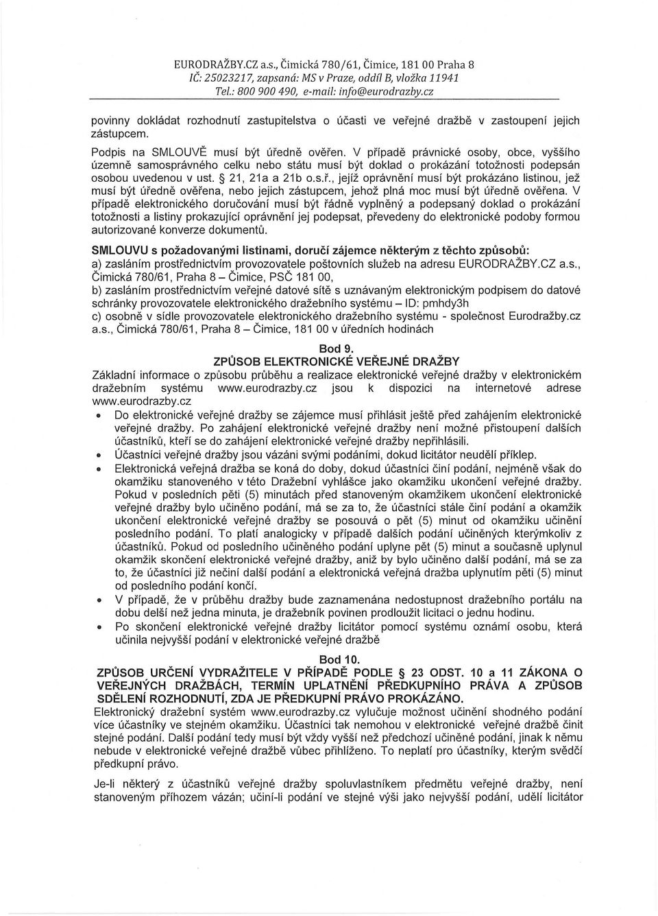 V případě elektronického doručování musí být řádně vyplněný a podepsaný doklad o prokázání totožnosti a listiny prokazující oprávnění jej podepsat, převedeny do elektronické podoby formou