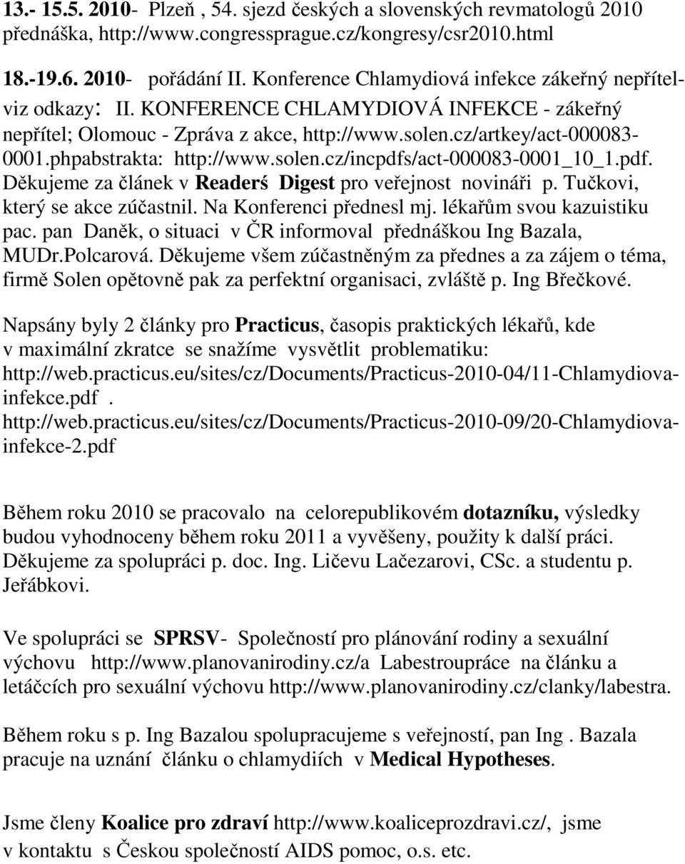 phpabstrakta: http://www.solen.cz/incpdfs/act-000083-0001_10_1.pdf. Děkujeme za článek v Readerś Digest pro veřejnost novináři p. Tučkovi, který se akce zúčastnil. Na Konferenci přednesl mj.