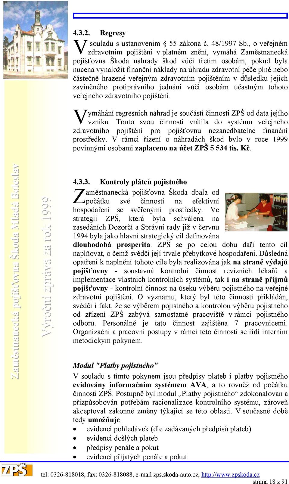 nebo částečně hrazené veřejným zdravotním pojištěním v důsledku jejich zaviněného protiprávního jednání vůči osobám účastným tohoto veřejného zdravotního pojištění.