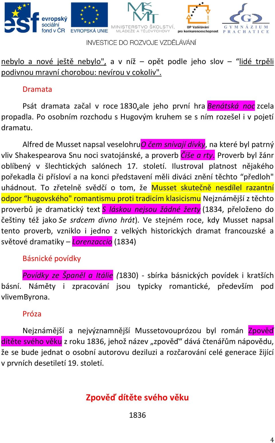 Alfred de Musset napsal veselohruo čem snívají dívky, na které byl patrný vliv Shakespearova Snu noci svatojánské, a proverb Číše a rty. Proverb byl žánr oblíbený v šlechtických salónech 17. století.