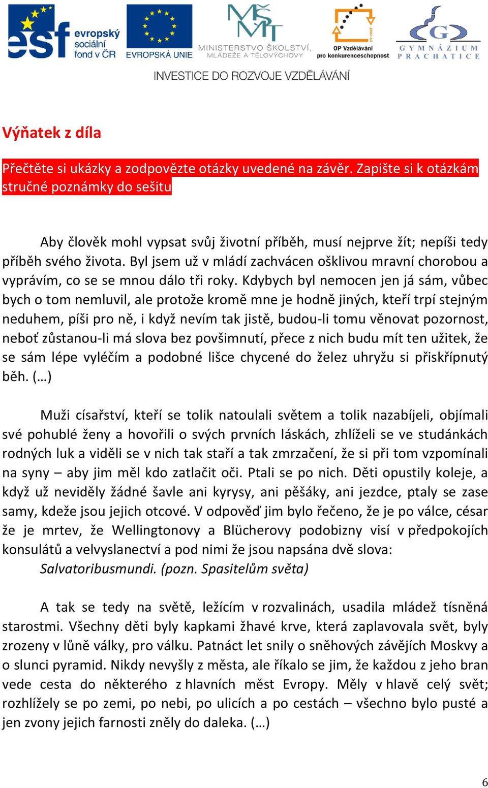 Kdybych byl nemocen jen já sám, vůbec bych o tom nemluvil, ale protože kromě mne je hodně jiných, kteří trpí stejným neduhem, píši pro ně, i když nevím tak jistě, budou-li tomu věnovat pozornost,