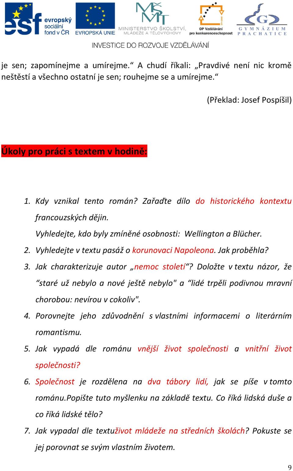 Jak proběhla? 3. Jak charakterizuje autor nemoc století? Doložte v textu názor, že staré už nebylo a nové ještě nebylo" a lidé trpěli podivnou mravní chorobou: nevírou v cokoliv". 4.