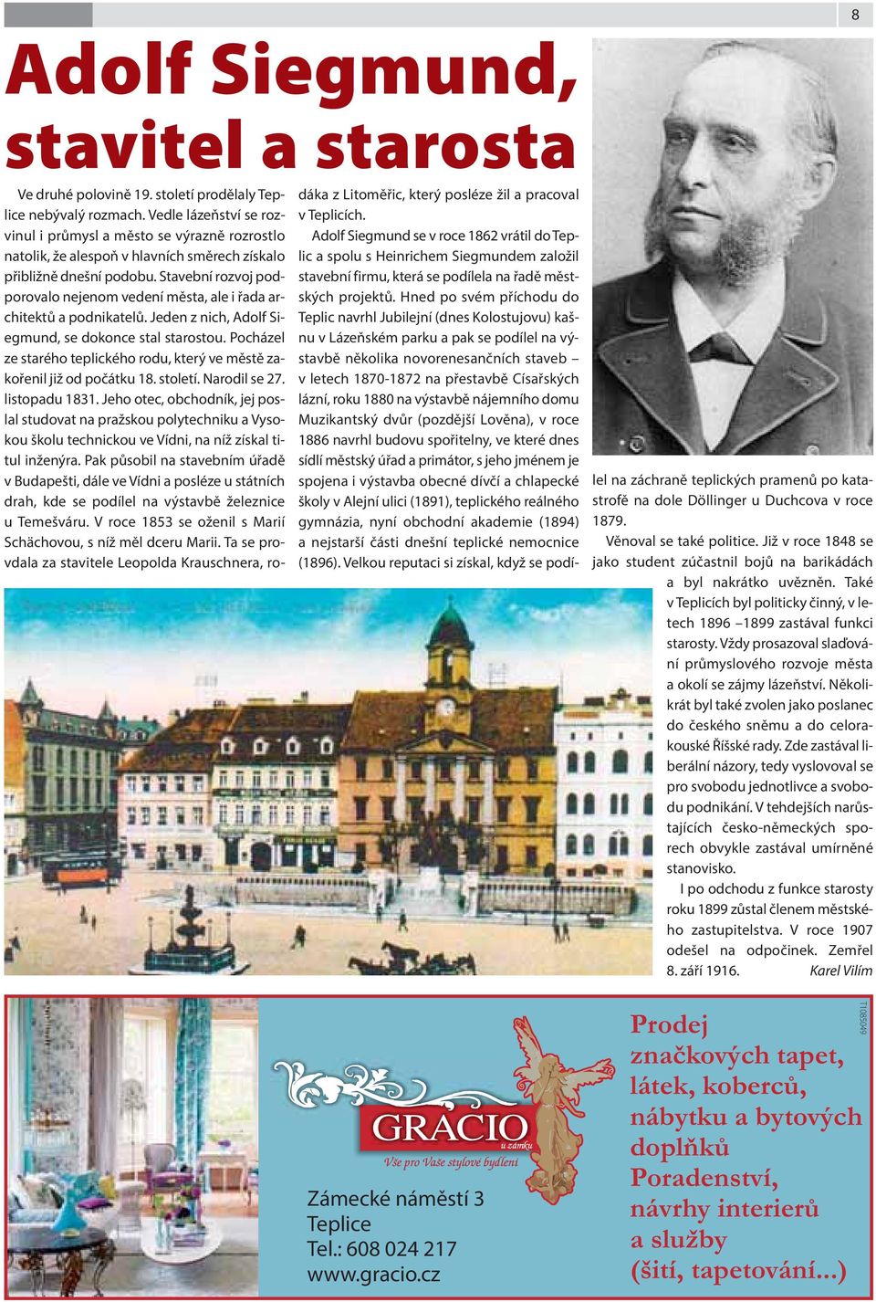 Stavební rozvoj podporovalo nejenom vedení města, ale i řada architektů a podnikatelů. Jeden z nich, Adolf Siegmund, se dokonce stal starostou.