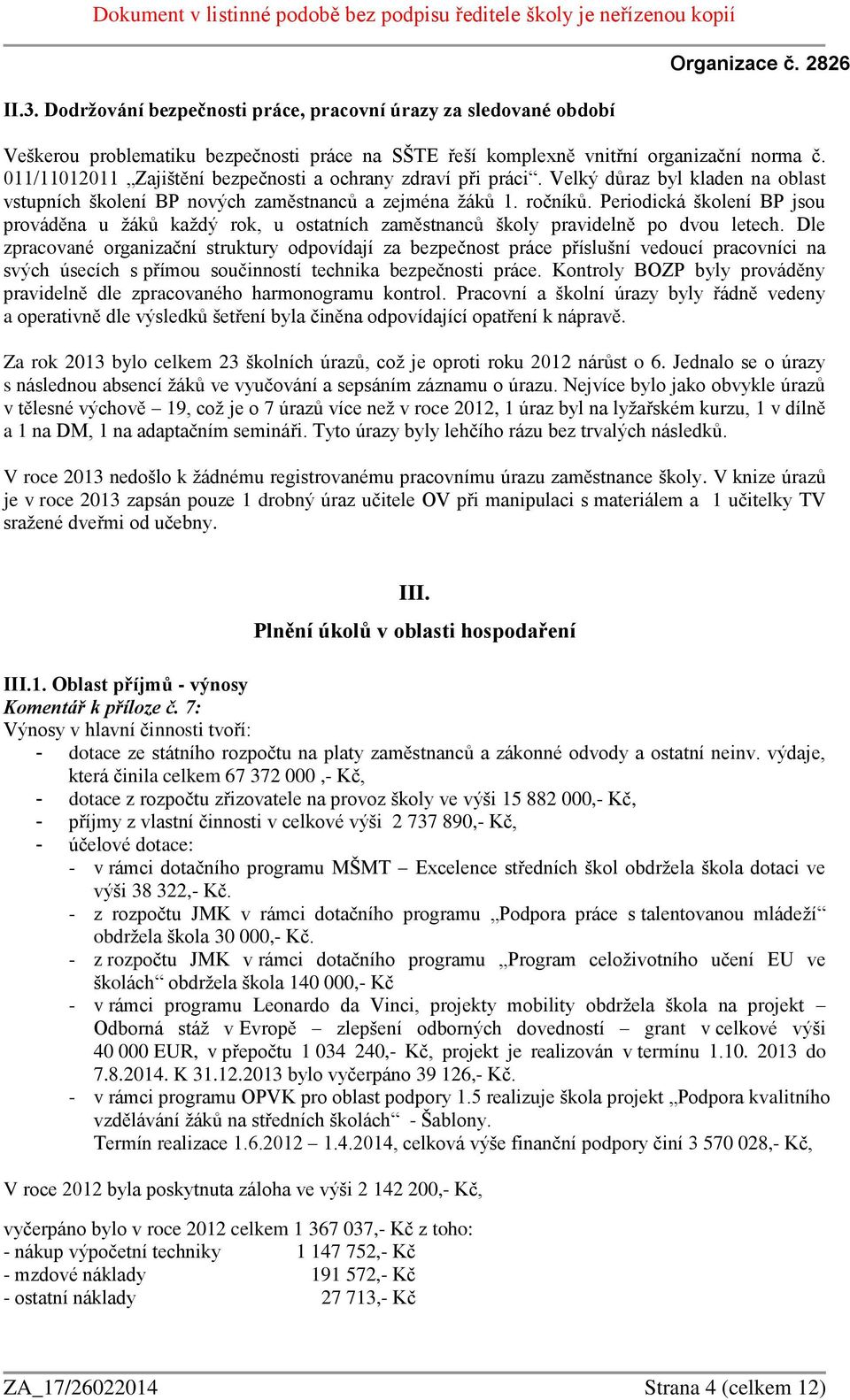 Periodická školení BP jsou prováděna u žáků každý rok, u ostatních zaměstnanců školy pravidelně po dvou letech.