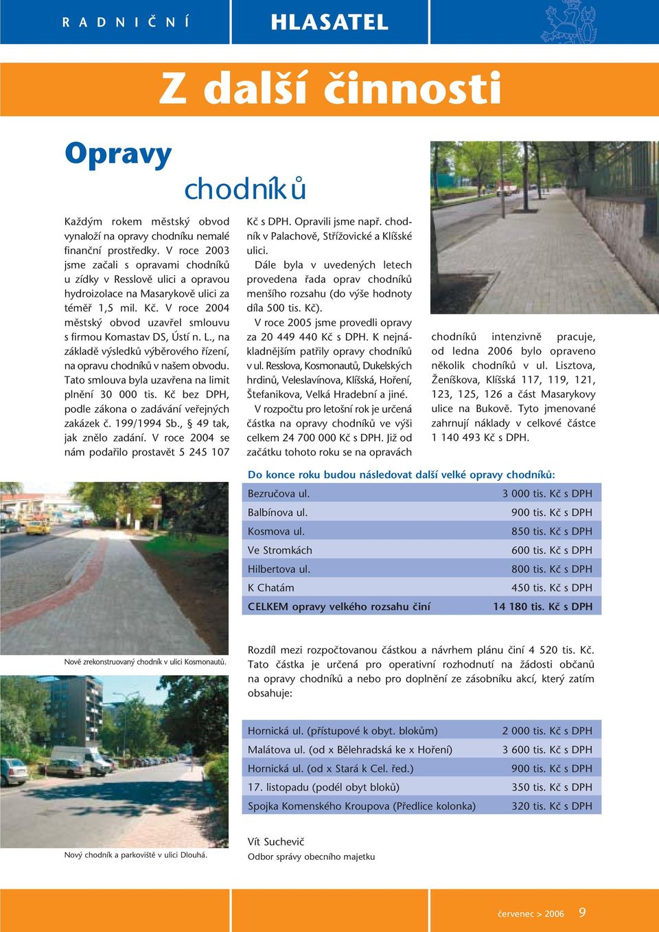 V roce 2004 městský obvod uzavřel smlouvu s firmou Komastav DS, Ústí n. L., na základě výsledků výběrového řízení, na opravu chodníků v našem obvodu.