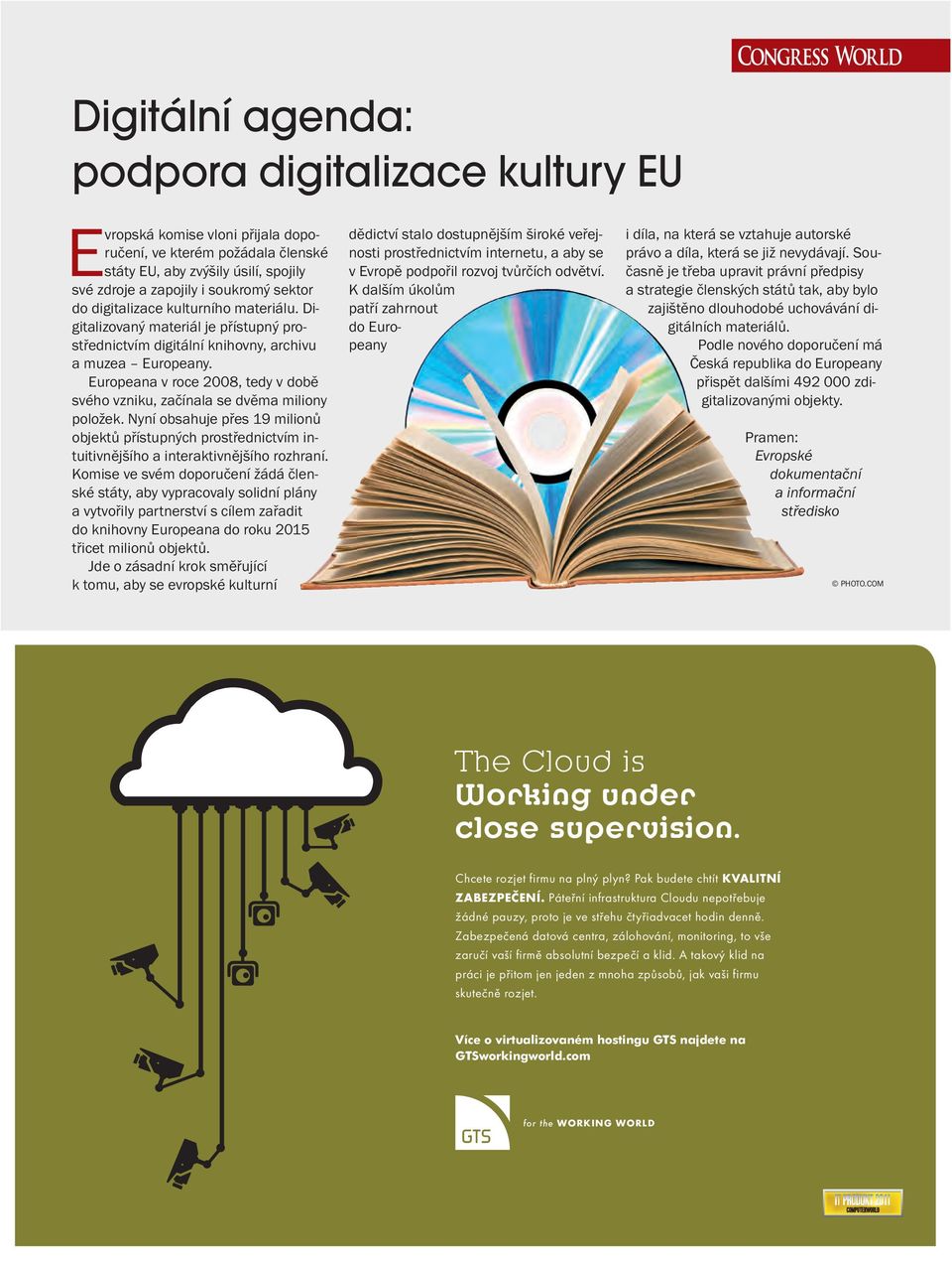 Europeana v roce 2008, tedy v době svého vzniku, začínala se dvěma miliony položek. Nyní obsahuje přes 19 milionů objektů přístupných prostřednictvím intuitivnějšího a interaktivnějšího rozhraní.