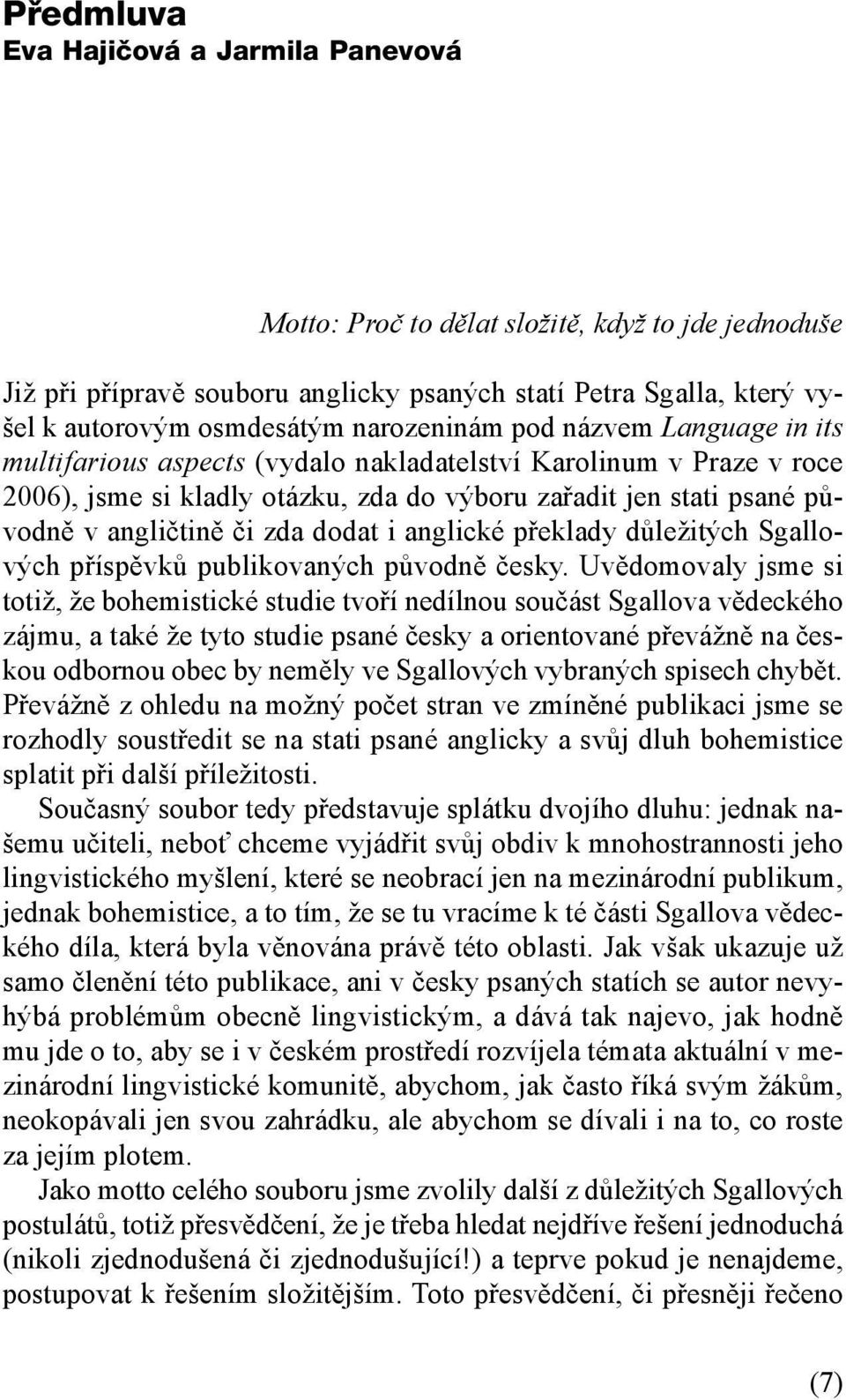 zda dodat i anglické překlady důležitých Sgallových příspěvků publikovaných původně česky.