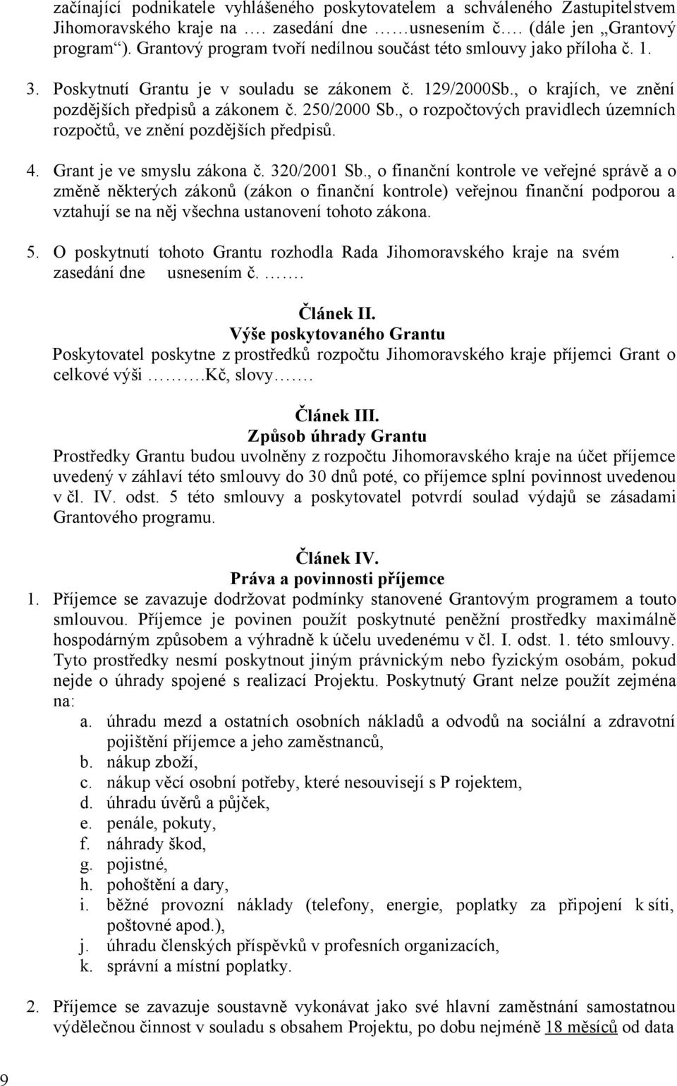 , o rozpočtových pravidlech územních rozpočtů, ve znění pozdějších předpisů. 4. Grant je ve smyslu zákona č. 320/2001 Sb.