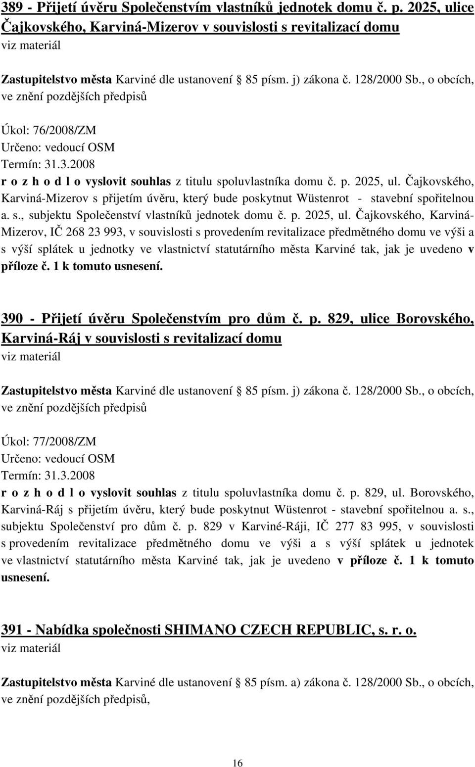 Čajkovského, Karviná-Mizerov s přijetím úvěru, který bude poskytnut Wüstenrot - stavební spořitelnou a. s., subjektu Společenství vlastníků jednotek domu č. p. 2025, ul.