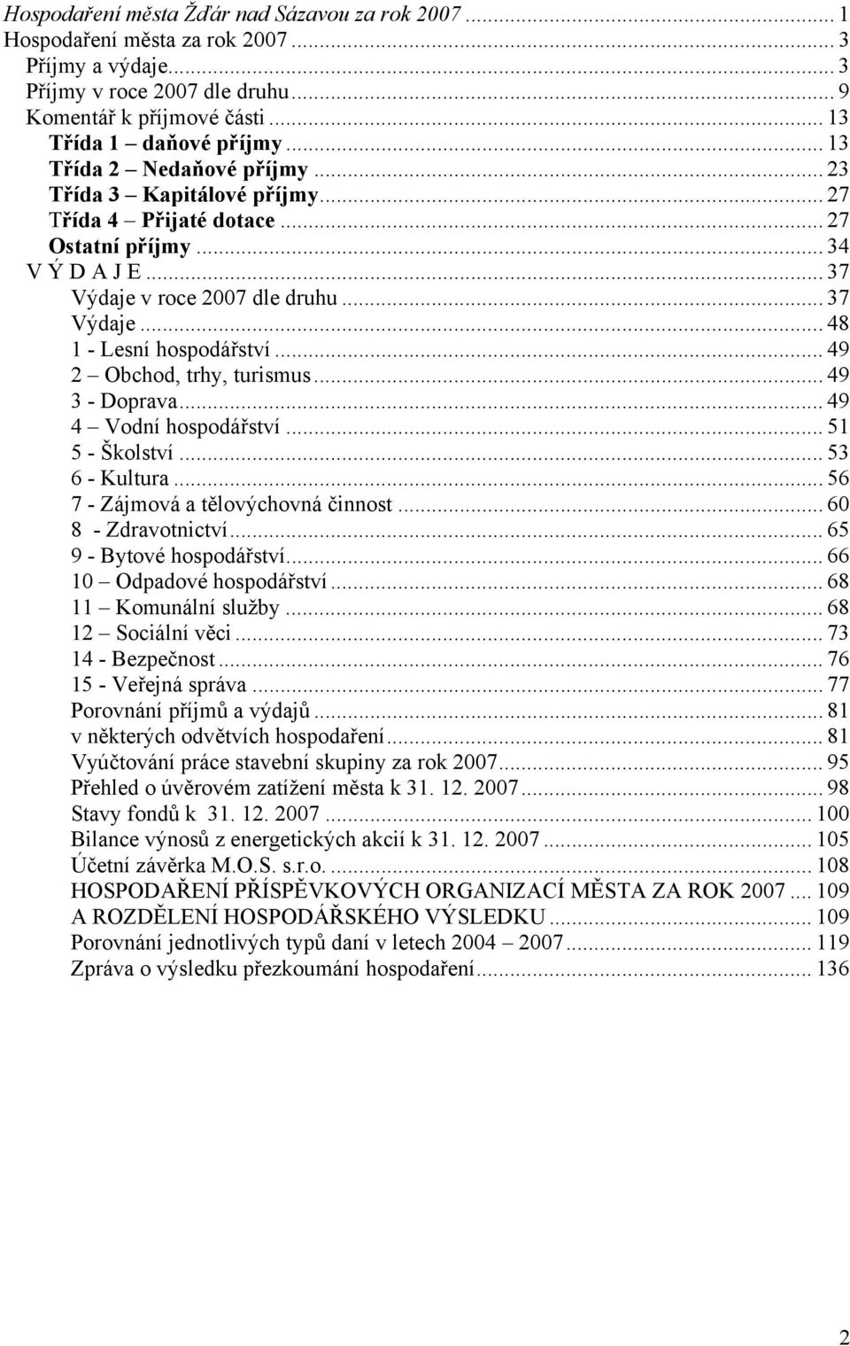 .. 49 2 Obchod, trhy, turismus... 49 3 - Doprava... 49 4 Vodní hospodářství... 51 5 - Školství... 53 6 - Kultura... 56 7 - Zájmová a tělovýchovná činnost... 60 8 - Zdravotnictví.