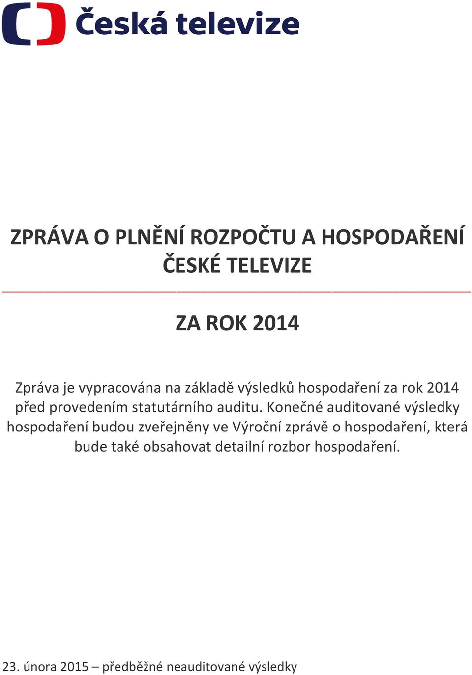 Konečné auditované výsledky hospodaření budou zveřejněny ve Výroční zprávě o hospodaření,