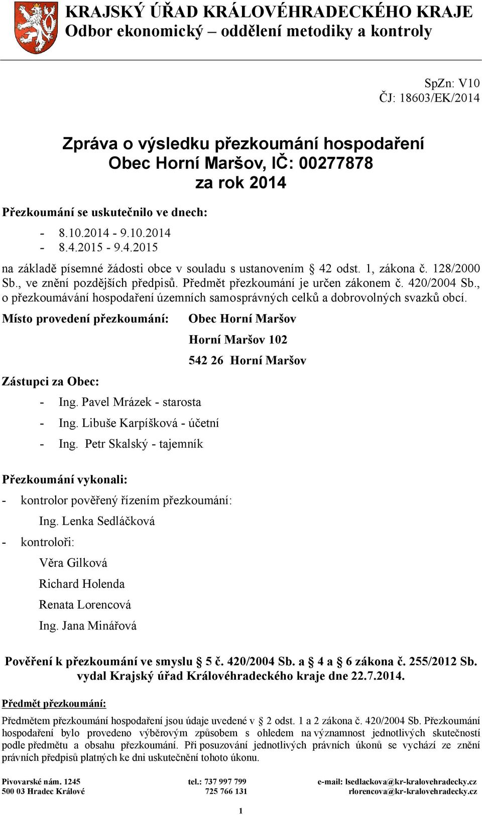 Předmět přezkoumání je určen zákonem č. 420/2004 Sb., o přezkoumávání hospodaření územních samosprávných celků a dobrovolných svazků obcí.