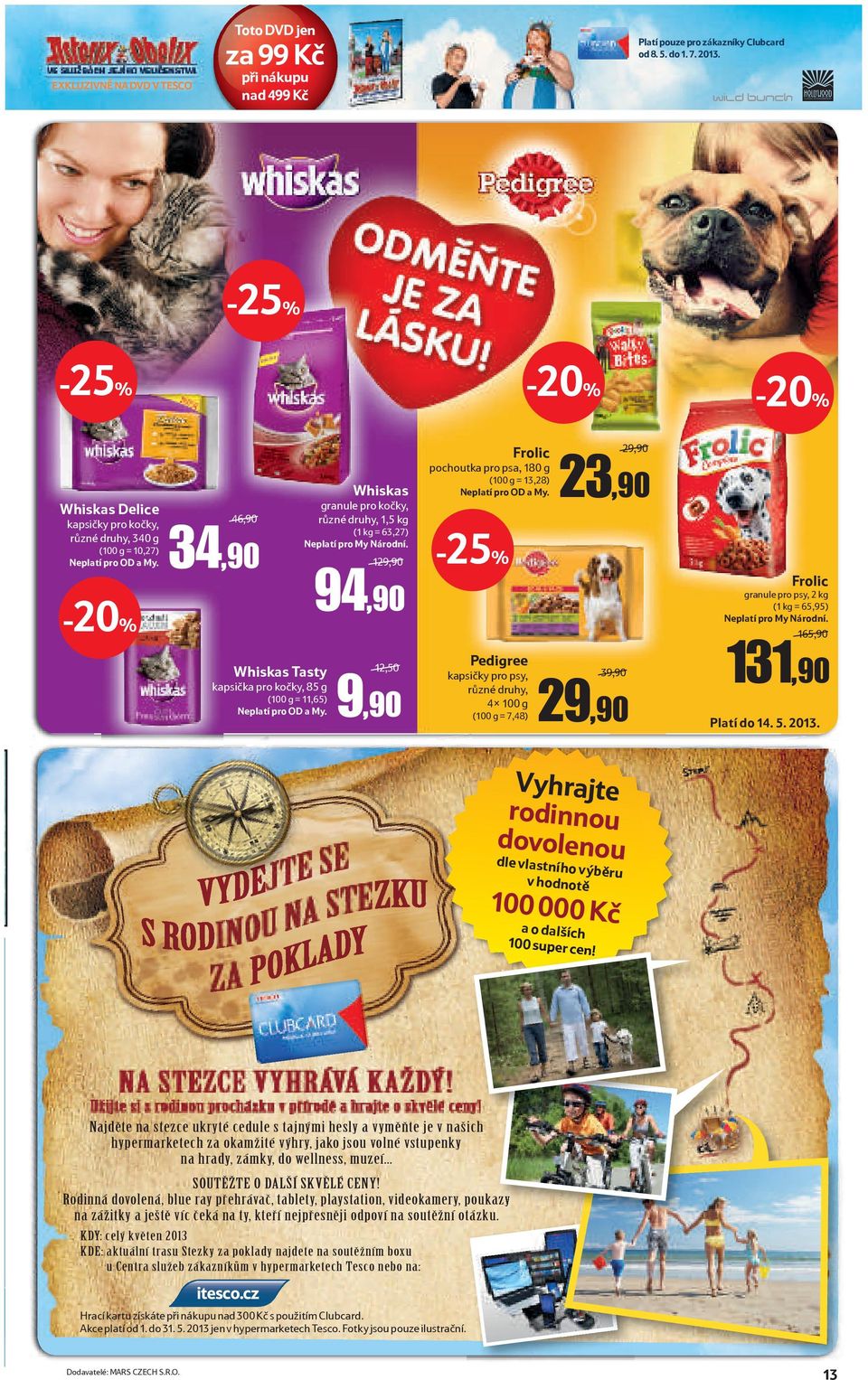 Whiskas granule pro kočky, různé druhy, 1,5 kg (1 kg = 63,27) Neplatí pro My Národní. 94,90 12,50 9,90 Frolic pochoutka pro psa, 180 g (100 g = 13,28) Neplatí pro OD a My.