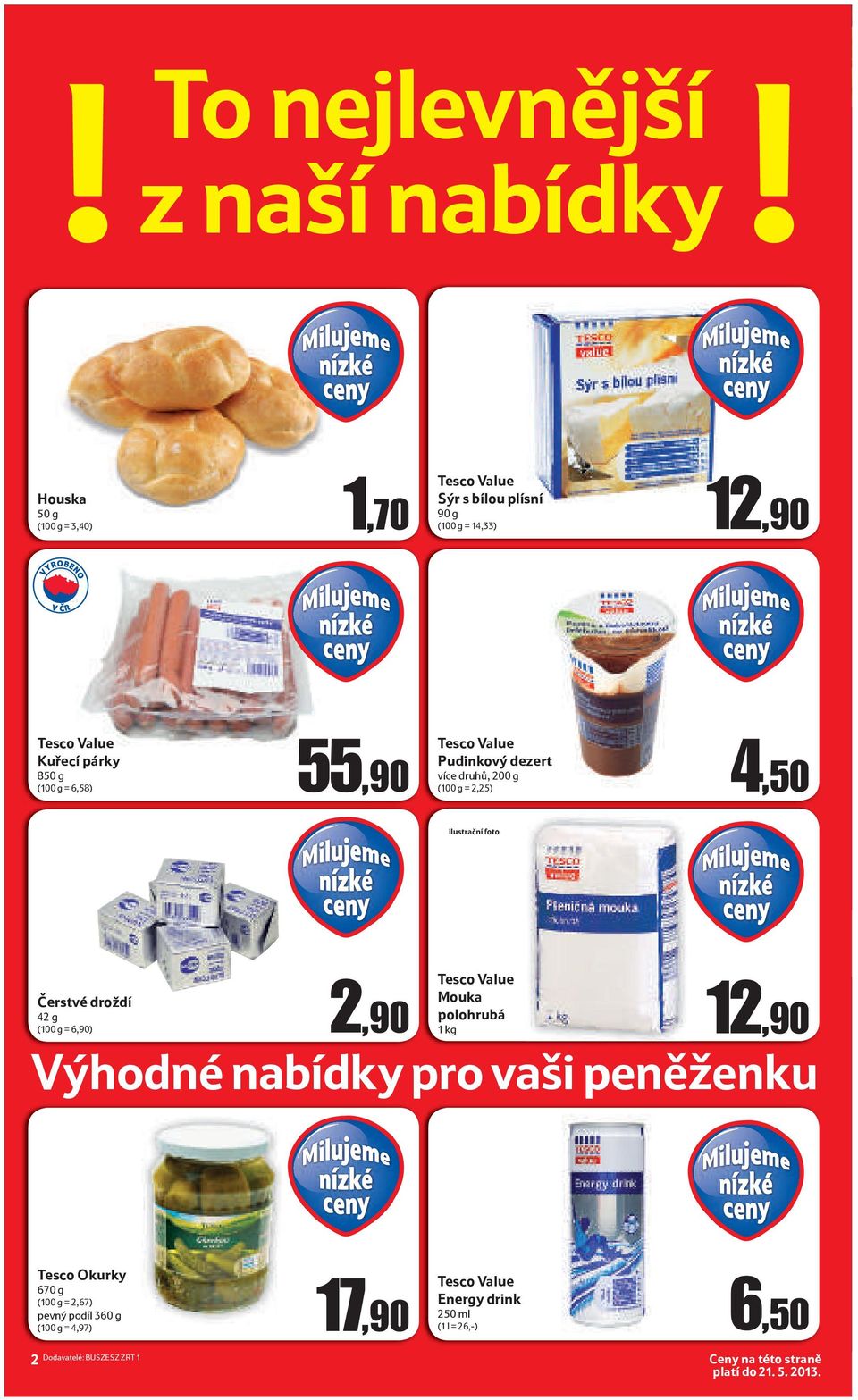 g = 6,58) 55,90 Tesco Value Pudinkový dezert více druhů, 200 g (100 g = 2,25) 4,50 ilustrační foto Čerstvé droždí 42 g (100 g = 6,90) 2,90