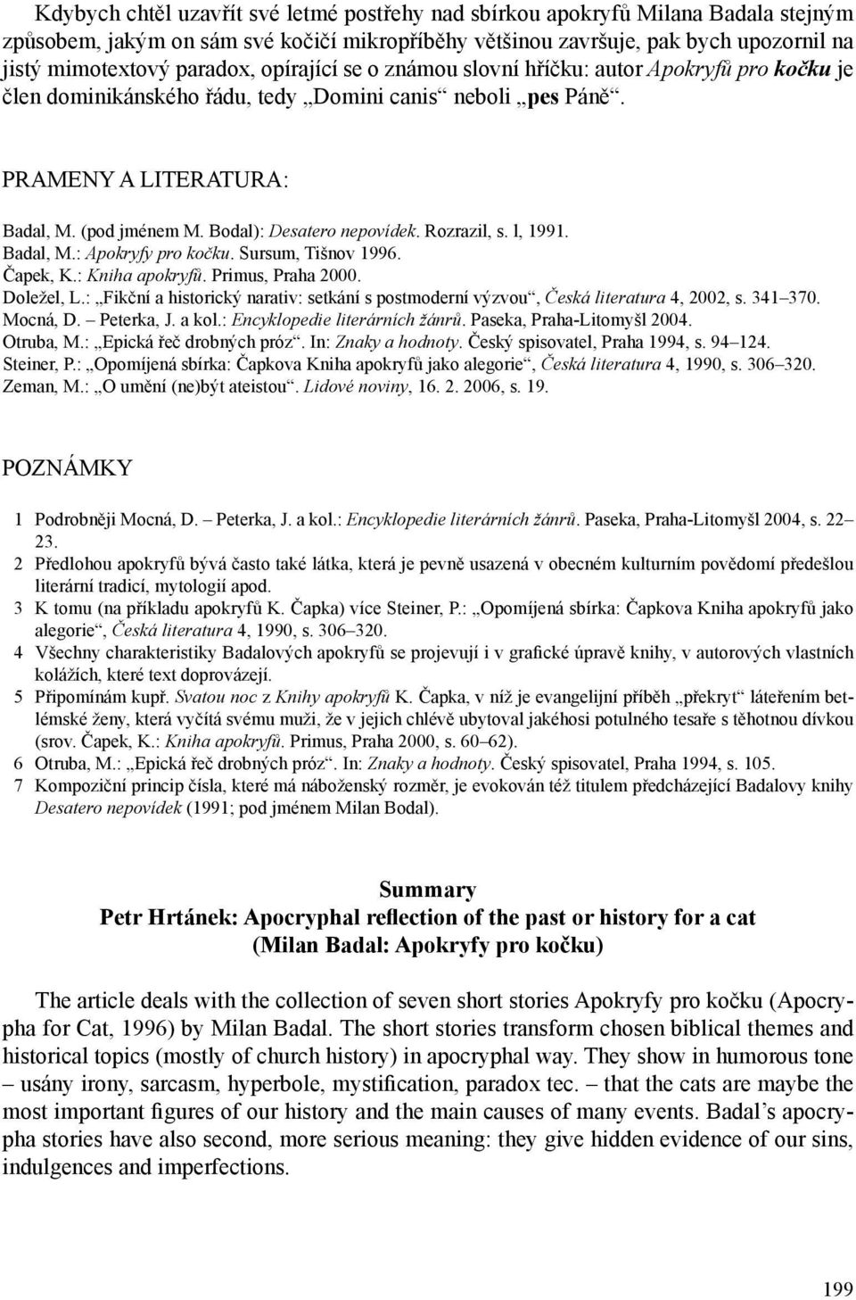 Rozrazil, s. l, 1991. Badal, M.: Apokryfy pro kočku. Sursum, Tišnov 1996. Čapek, K.: Kniha apokryfů. Primus, Praha 2000. Doležel, L.