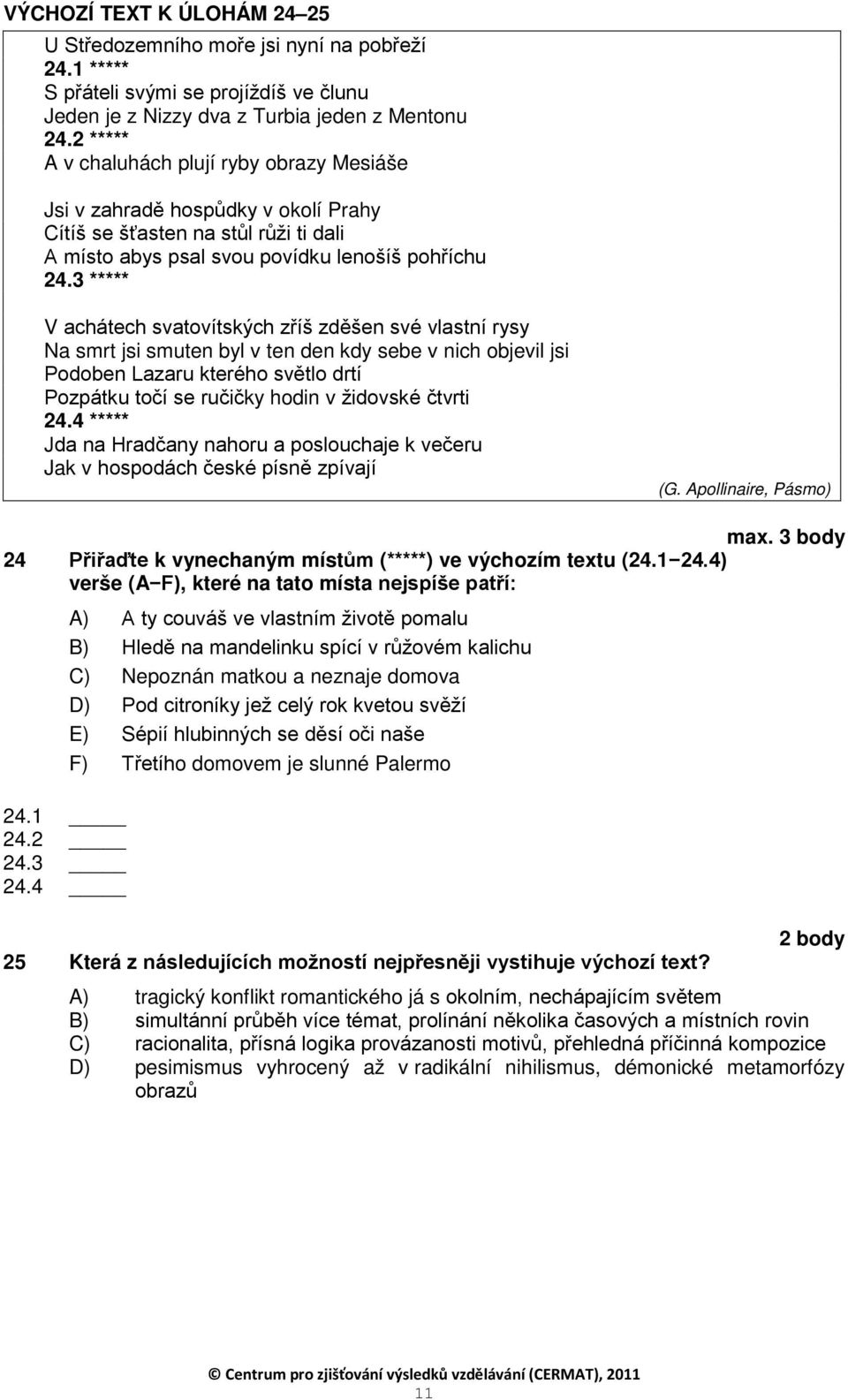 3 ***** V achátech svatovítských zříš zděšen své vlastní rysy Na smrt jsi smuten byl v ten den kdy sebe v nich objevil jsi Podoben Lazaru kterého světlo drtí Pozpátku točí se ručičky hodin v židovské